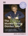 The Money-Saving Garden Year: A Month- by-month Guide to a Great Garden that costs less